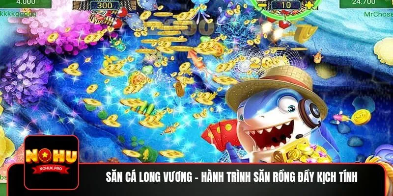 Săn Cá Long Vương – hành trình săn rồng đầy kịch tính