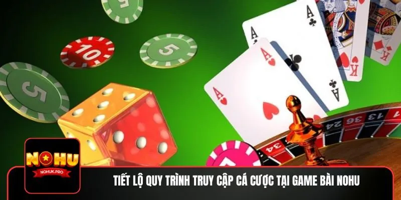 Tiết lộ quy trình truy cập cá cược tại game bài NOHU