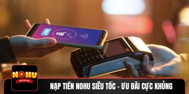 Lợi ích khi giao dịch nạp tiền tại NOHU