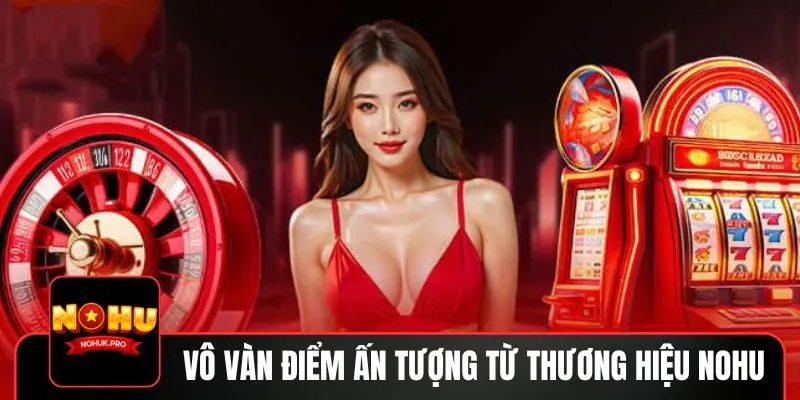 Vô vàn điểm ấn tượng từ thương hiệu NOHU