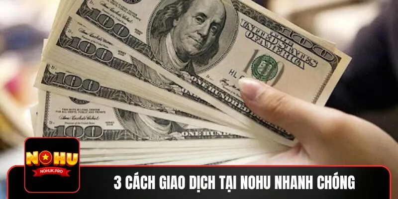 Khám phá 3 cách giao dịch nhanh chóng
