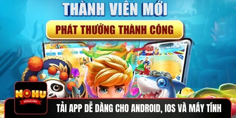 Tải App NOHU chơi game đổi thưởng đa dạng, mượt mà